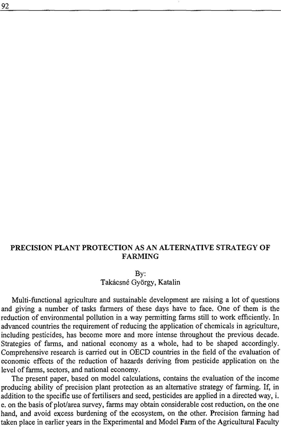 In advanced countries the requirement of reducing the application o f chemicals in agriculture, including pesticides, has become more and more intense throughout the previous decade.