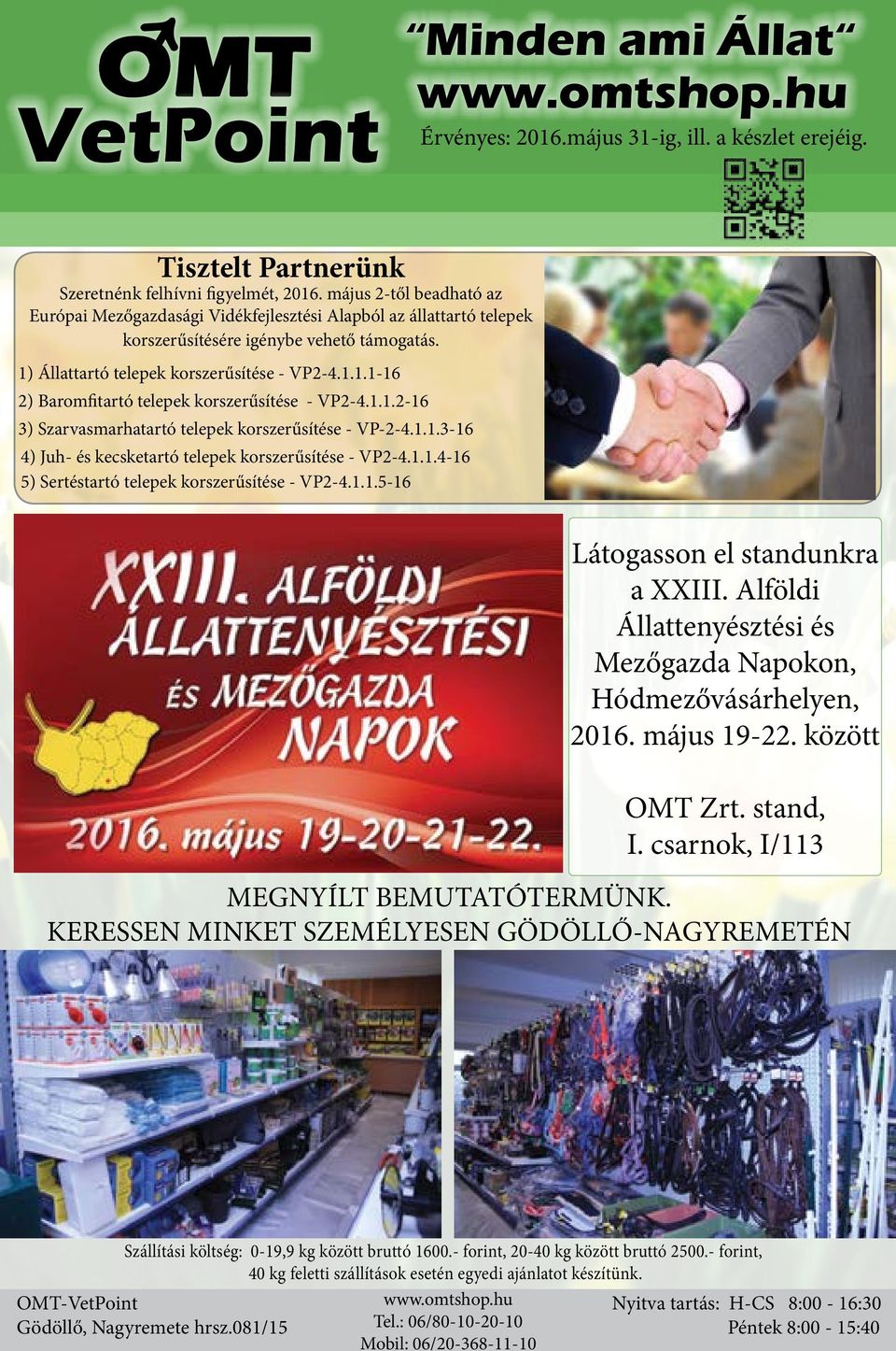 1.1.2-16 3) Szarvasmarhatartó telepek korszerűsítése - VP-2-4.1.1.3-16 4) Juh- és kecsketartó telepek korszerűsítése - VP2-4.1.1.4-16 5) Sertéstartó telepek korszerűsítése - VP2-4.1.1.5-16 Látogasson el standunkra a XXIII.