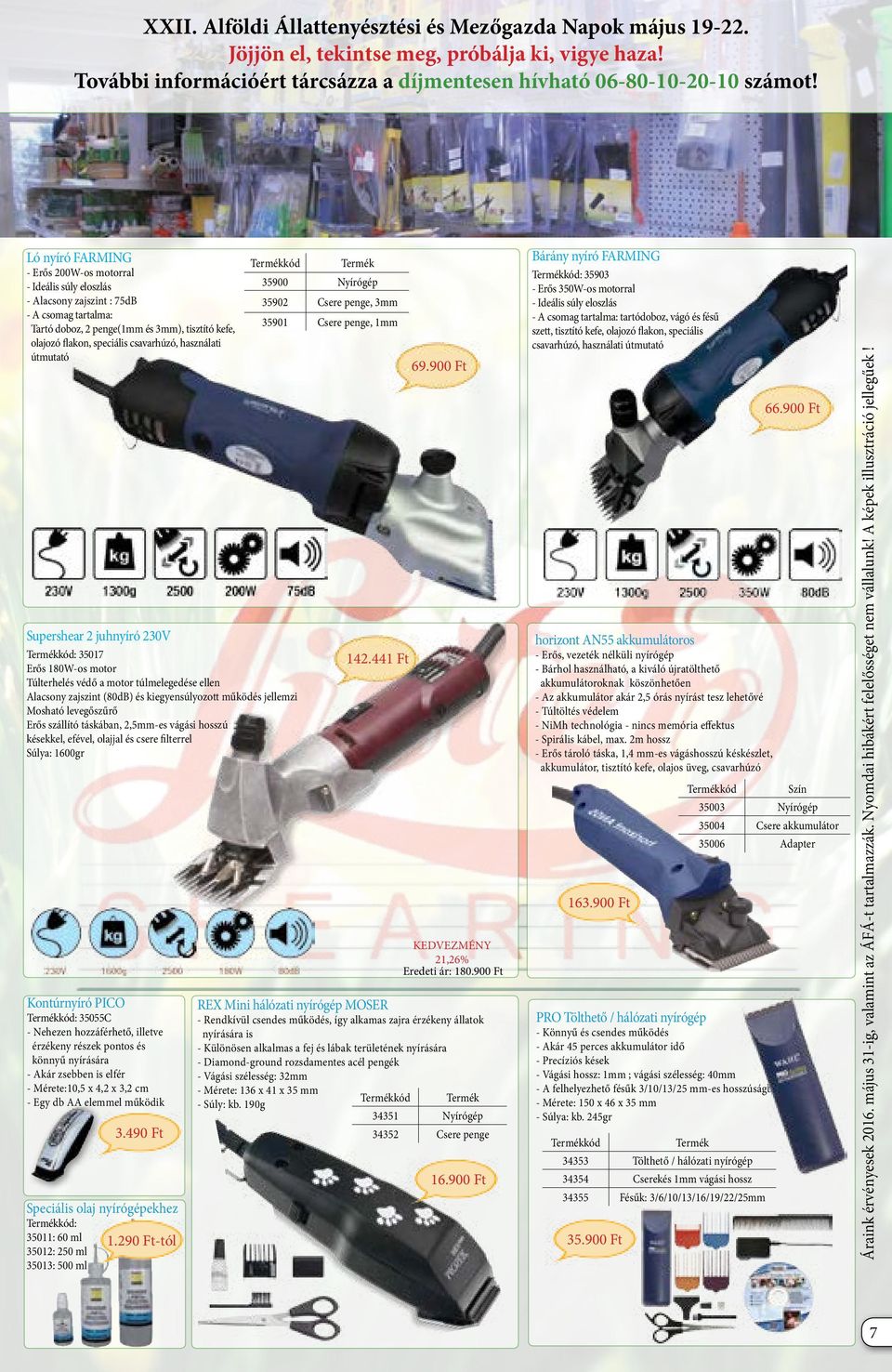 használati útmutató Supershear 2 juhnyíró 230V 35017 Erős 180W-os motor Túlterhelés védő a motor túlmelegedése ellen Alacsony zajszint (80dB) és kiegyensúlyozott működés jellemzi Mosható levegőszűrő