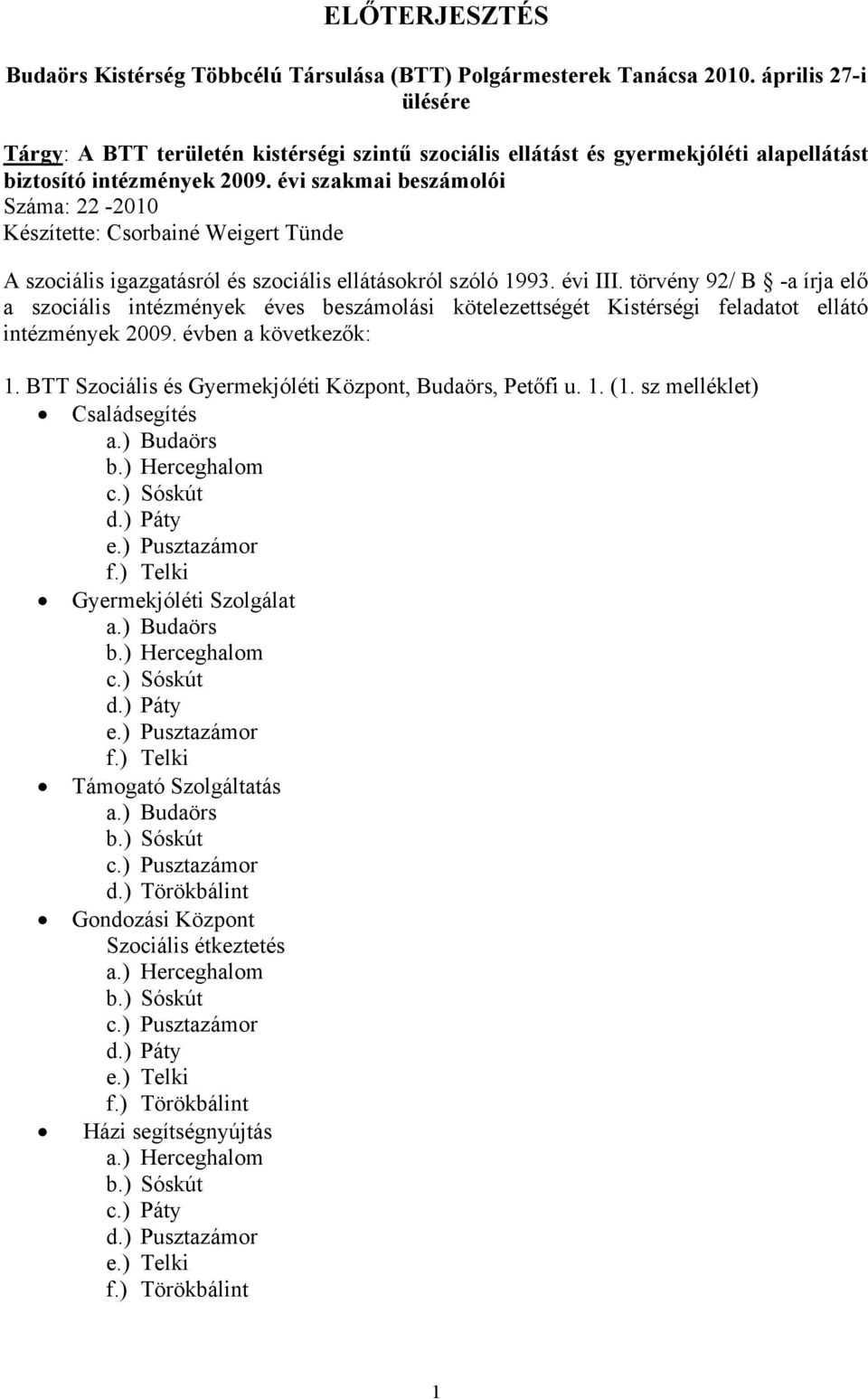 évi szakmai beszámolói Száma: 22-2010 Készítette: Csorbainé Weigert Tünde A szociális igazgatásról és szociális ellátásokról szóló 1993. évi III.
