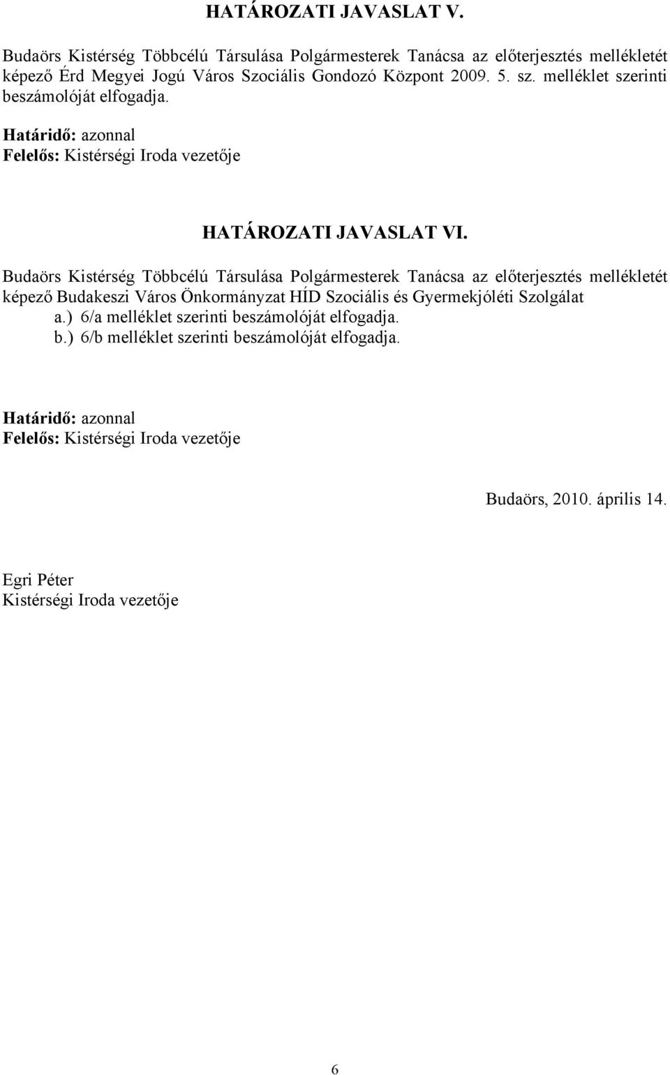 Budaörs Kistérség Többcélú Társulása Polgármesterek Tanácsa az előterjesztés mellékletét képező Budakeszi Város Önkormányzat HÍD Szociális és Gyermekjóléti Szolgálat a.