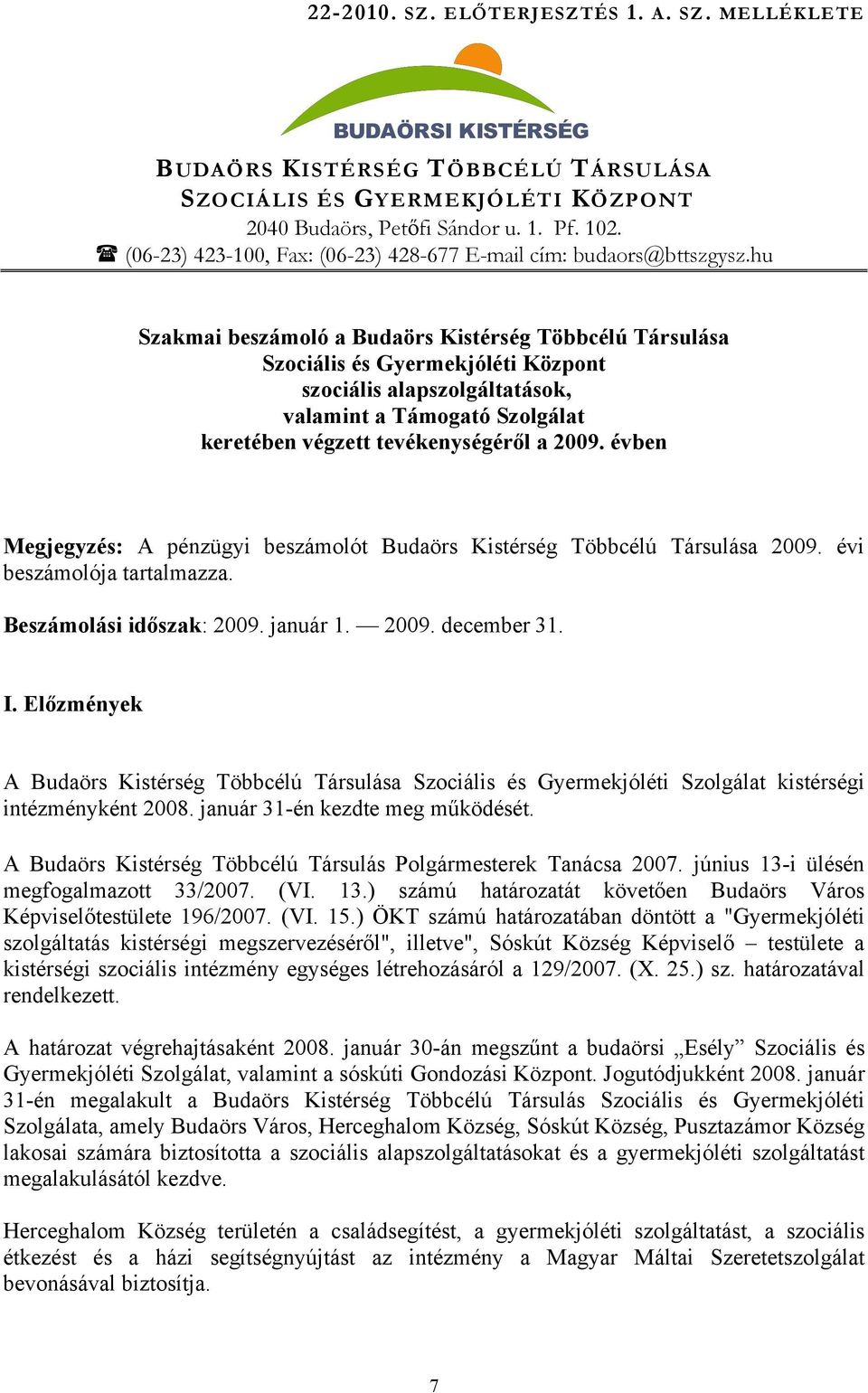 hu Szakmai beszámoló a Budaörs Kistérség Többcélú Társulása Szociális és Gyermekjóléti Központ szociális alapszolgáltatások, valamint a Támogató Szolgálat keretében végzett tevékenységéről a 2009.