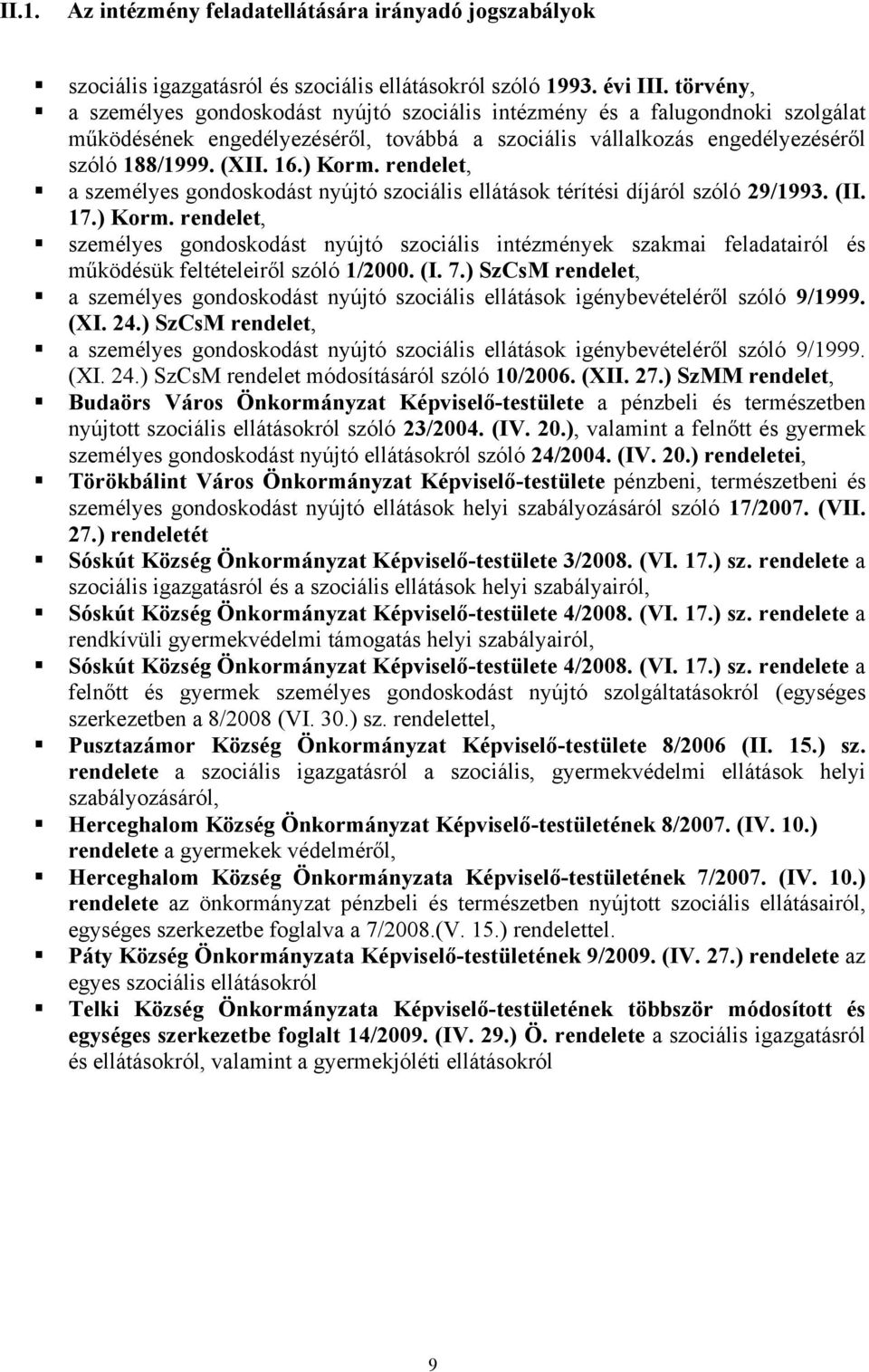 rendelet, a személyes gondoskodást nyújtó szociális ellátások térítési díjáról szóló 29/1993. (II. 17.) Korm.