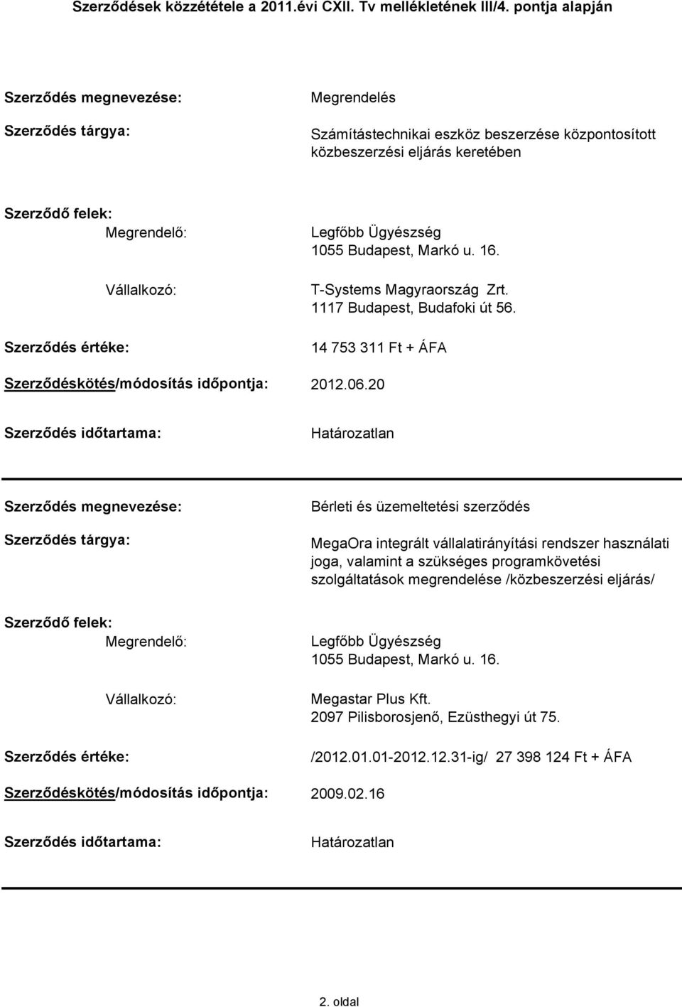 20 Bérleti és üzemeltetési szerződés MegaOra integrált vállalatirányítási rendszer használati joga, valamint a szükséges programkövetési