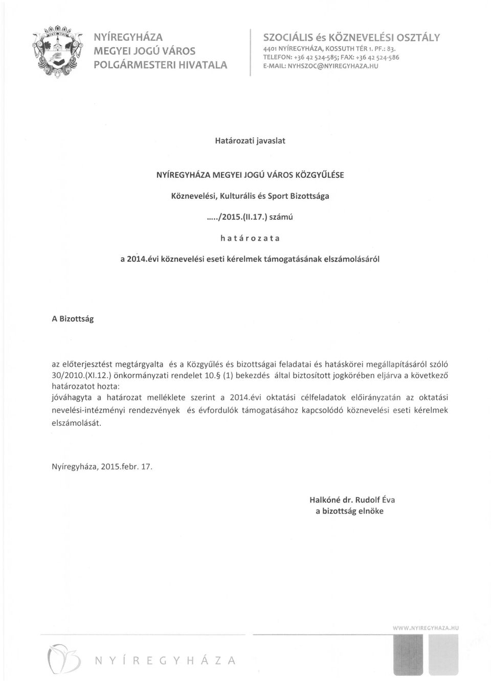 évi köznevelési eseti kérelmek támogatásának elszámolásáról A Bizottság az előterjesztést megtárgyalta és a Közgyűlés és bizottsága i feladatai és hatáskörei megállapításáról szóló 30j201O.(XI.12.