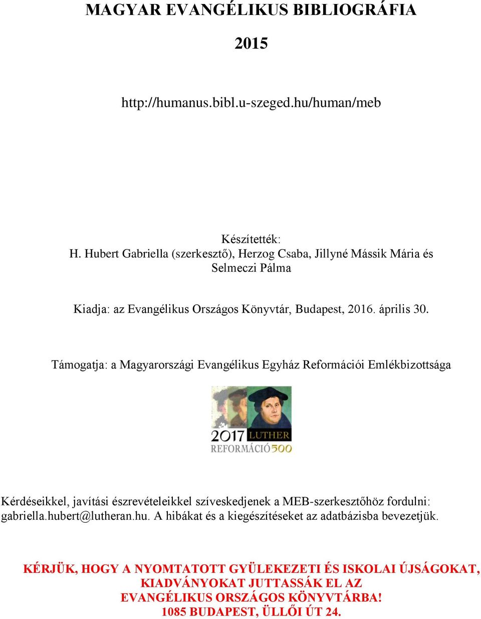 Támogatja: a Magyarországi Evangélikus Egyház Reformációi Emlékbizottsága Kérdéseikkel, javítási észrevételeikkel szíveskedjenek a MEB-szerkesztőhöz fordulni: