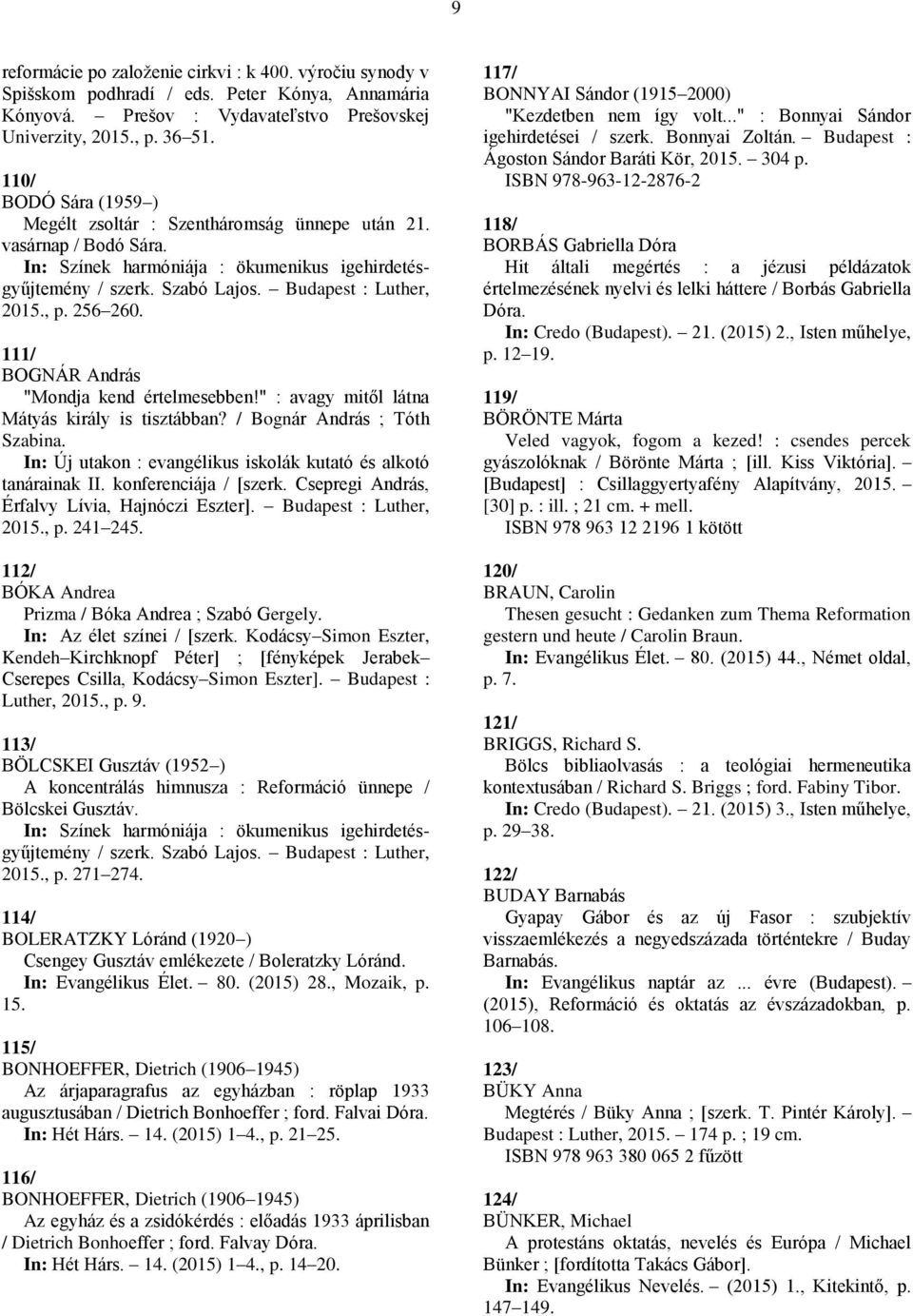 " : avagy mitől látna Mátyás király is tisztábban? / Bognár András ; Tóth Szabina. In: Új utakon : evangélikus iskolák kutató és alkotó tanárainak II. konferenciája / [szerk.