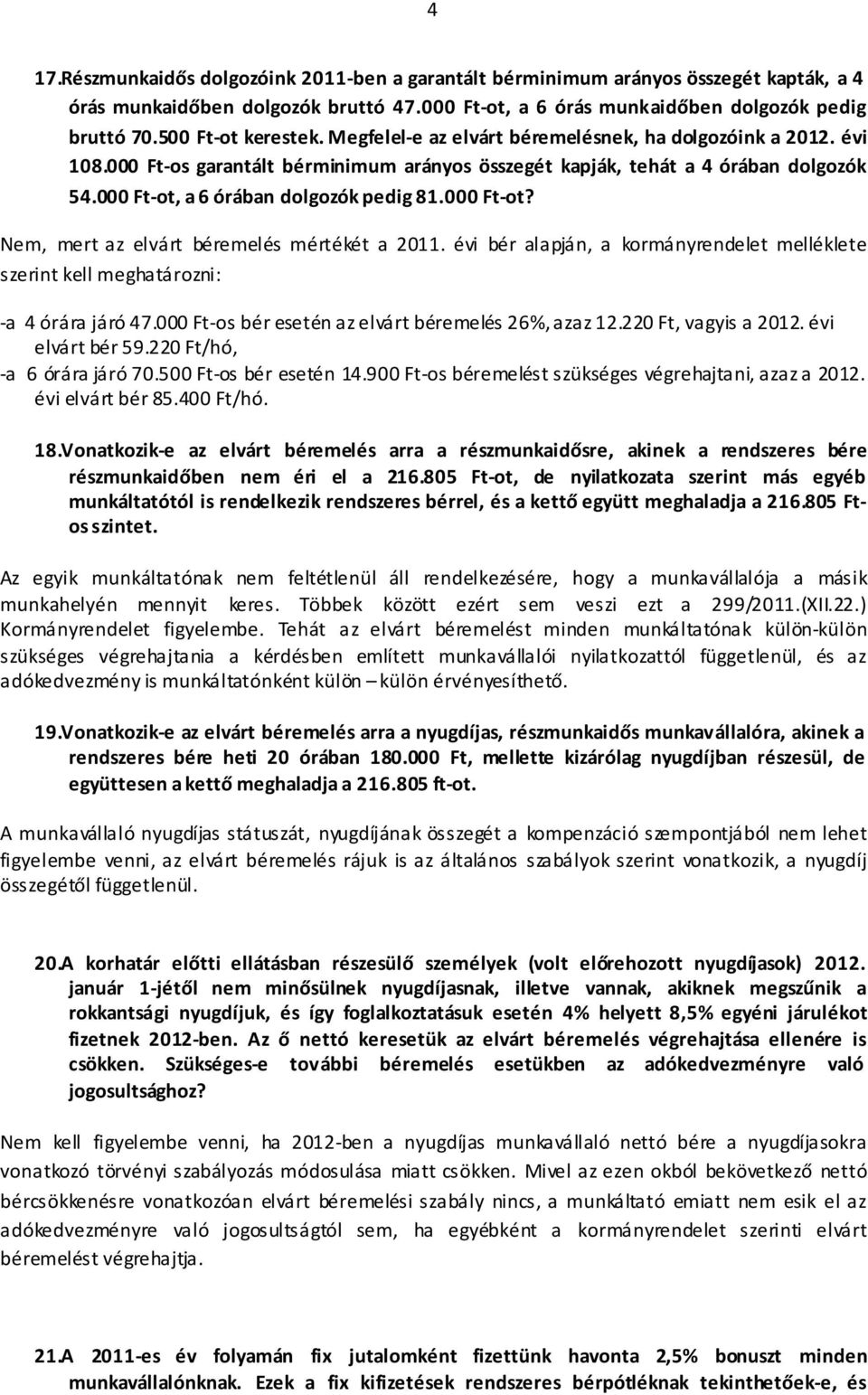 000 Ft-ot, a 6 órában dolgozók pedig 81.000 Ft-ot? Nem, mert az elvárt béremelés mértékét a 2011. évi bér alapján, a kormányrendelet melléklete szerint kell meghatározni: -a 4 órára járó 47.