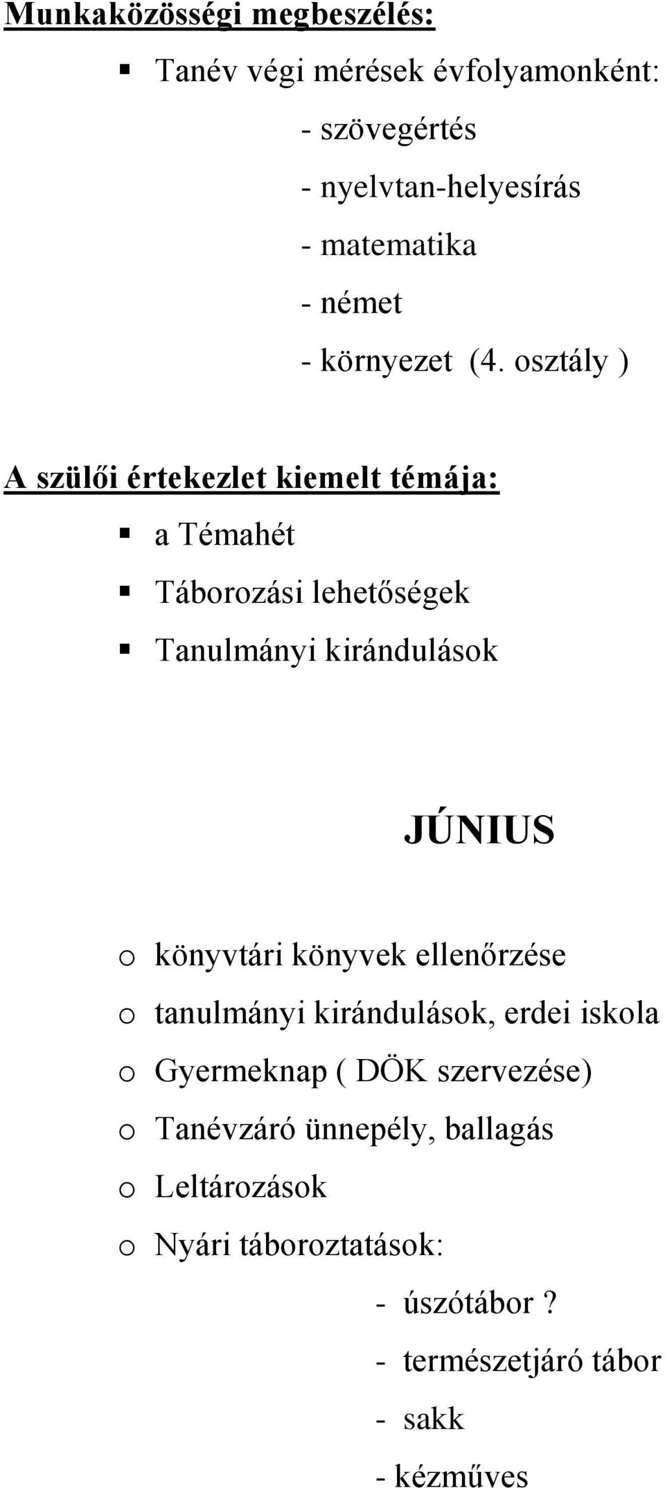 osztály ) A szülői értekezlet kiemelt témája: a Témahét Táborozási lehetőségek Tanulmányi kirándulások JÚNIUS o