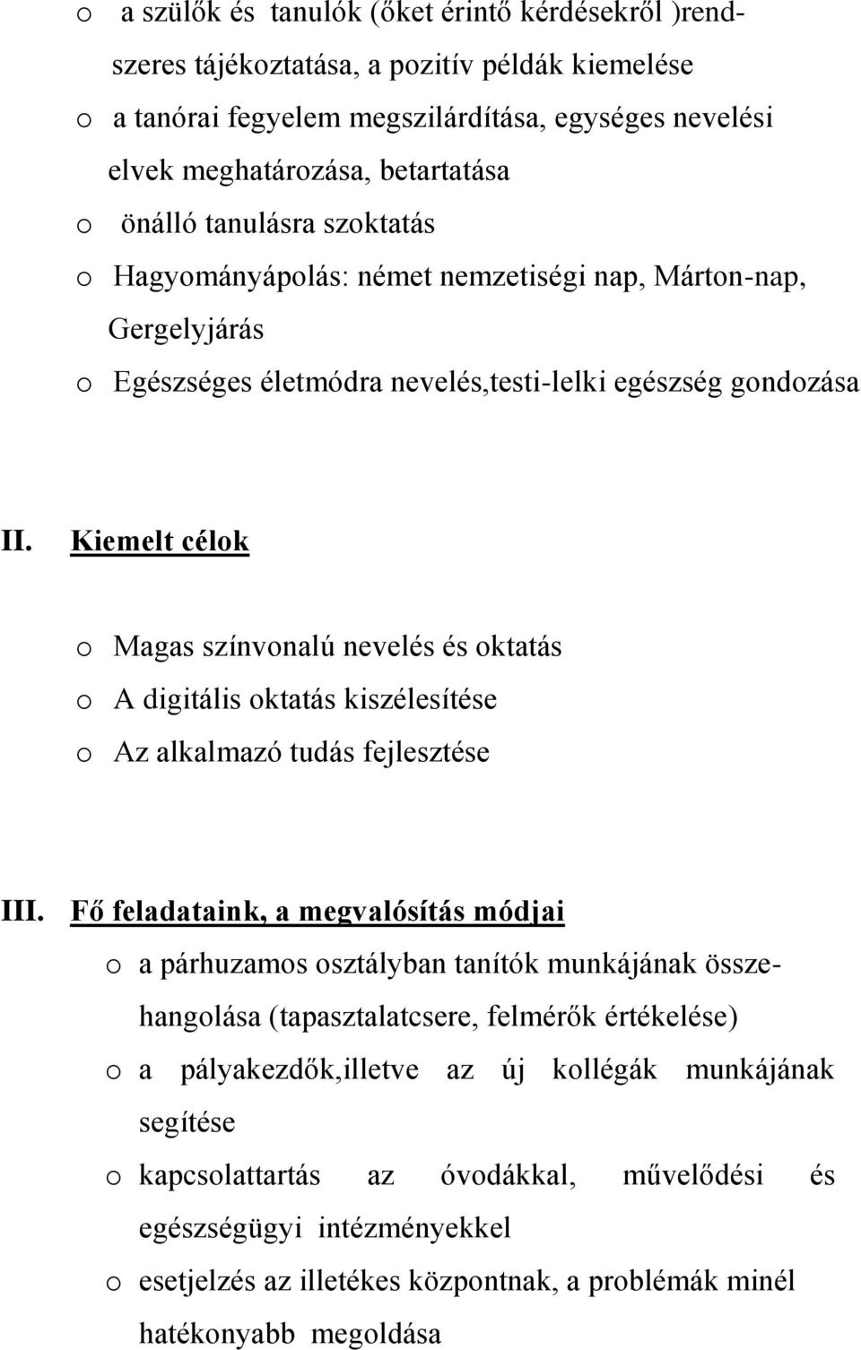 Kiemelt célok o Magas színvonalú nevelés és oktatás o A digitális oktatás kiszélesítése o Az alkalmazó tudás fejlesztése III.
