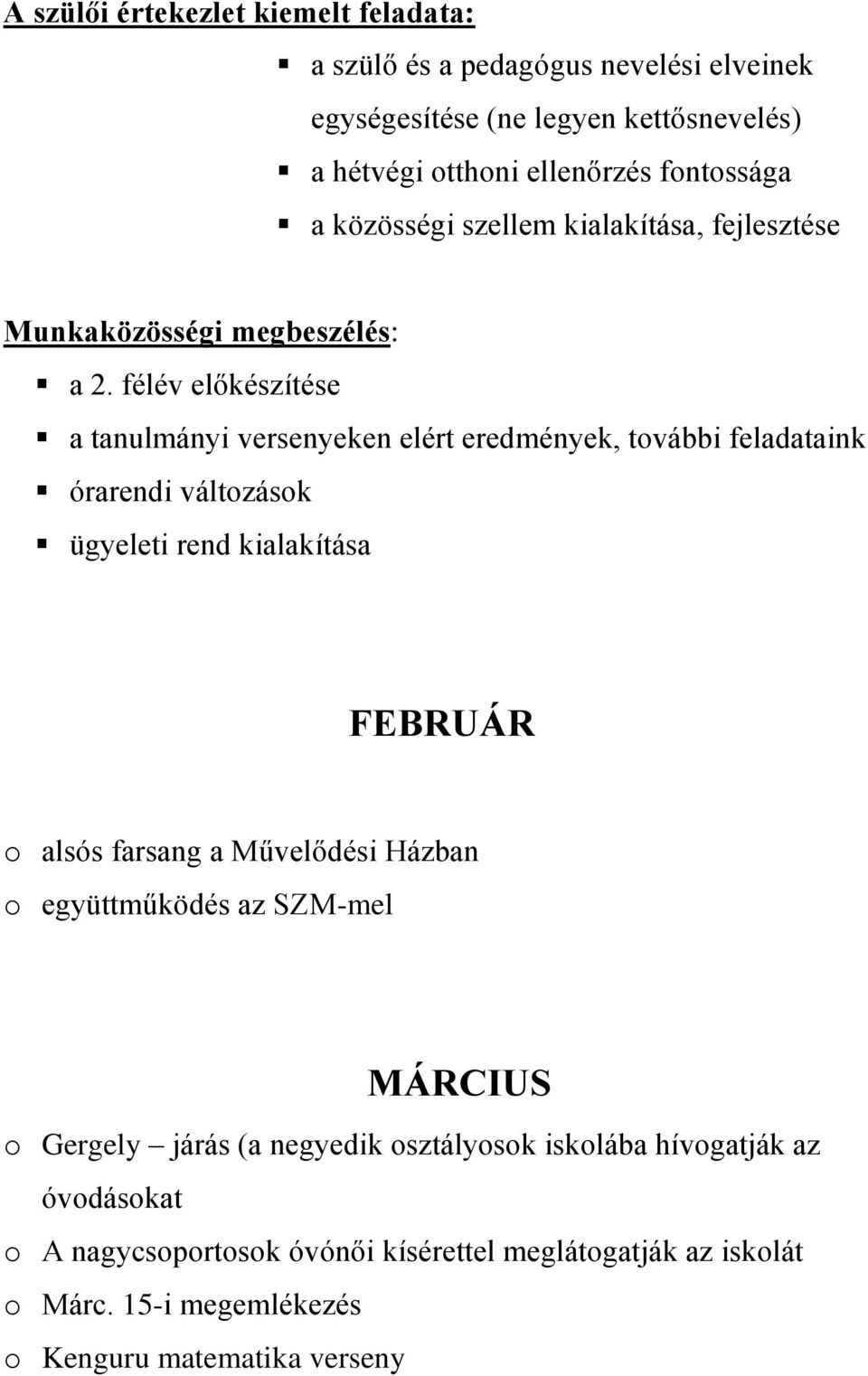 félév előkészítése a tanulmányi versenyeken elért eredmények, további feladataink órarendi változások ügyeleti rend kialakítása FEBRUÁR o alsós farsang a
