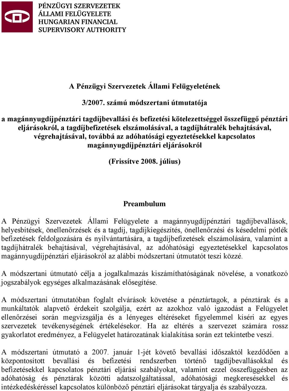 végrehajtásával, továbbá az adóhatósági egyeztetésekkel kapcsolatos magánnyugdíjpénztári eljárásokról (Frissítve 2008.