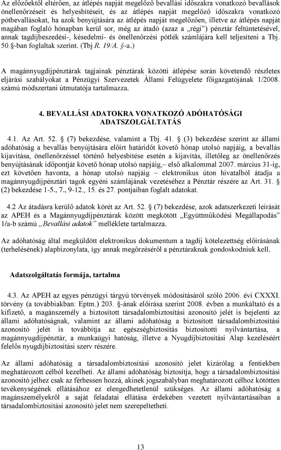 és önellenőrzési pótlék számlájára kell teljesíteni a Tbj. 50. -ban foglaltak szerint. (Tbj R. 19/A. -a.