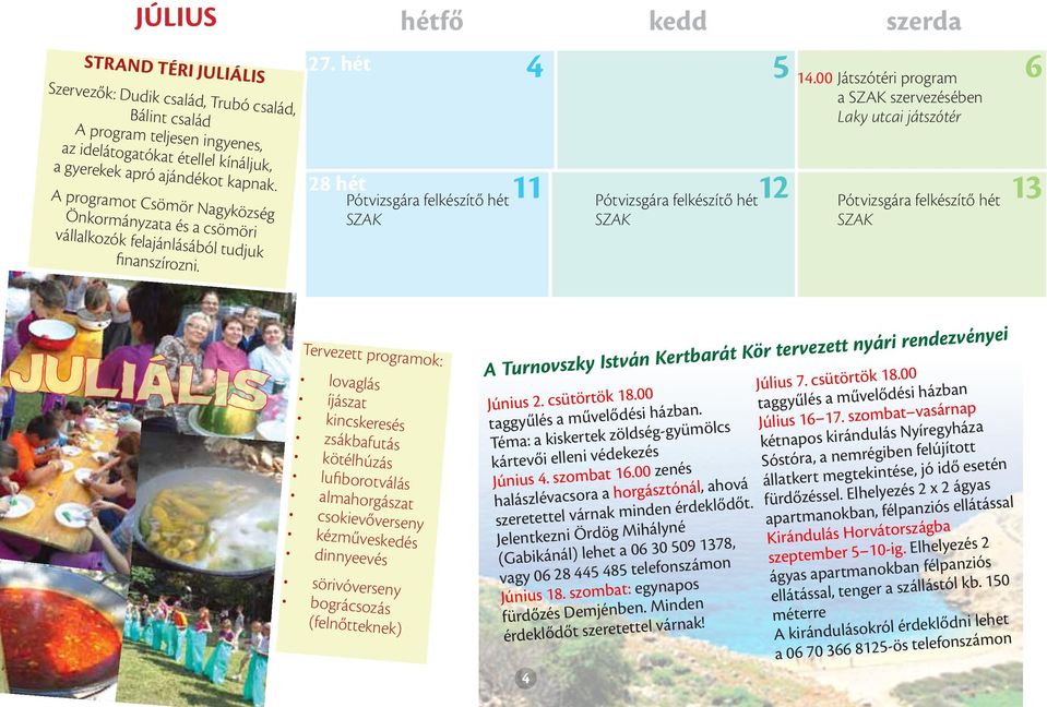 00 Játszótéri program a SZAK szervezésében Laky utcai játszótér Pótvizsgára felkészítő hét SZAK 6 13 Tervezett programok: lovaglás íjászat kincskeresés zsákbafutás kötélhúzás lufiborotválás