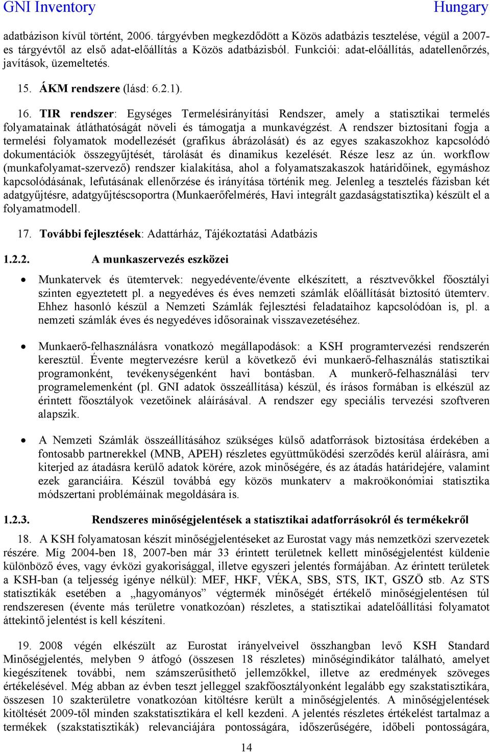 TIR rendszer: Egységes Termelésirányítási Rendszer, amely a statisztikai termelés folyamatainak átláthatóságát növeli és támogatja a munkavégzést.