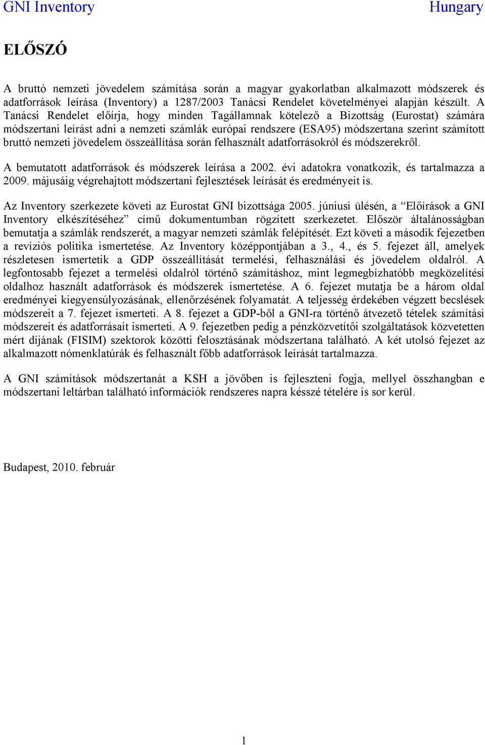 nemzeti jövedelem összeállítása során felhasznált adatforrásokról és módszerekről. A bemutatott adatforrások és módszerek leírása a 2002. évi adatokra vonatkozik, és tartalmazza a 2009.