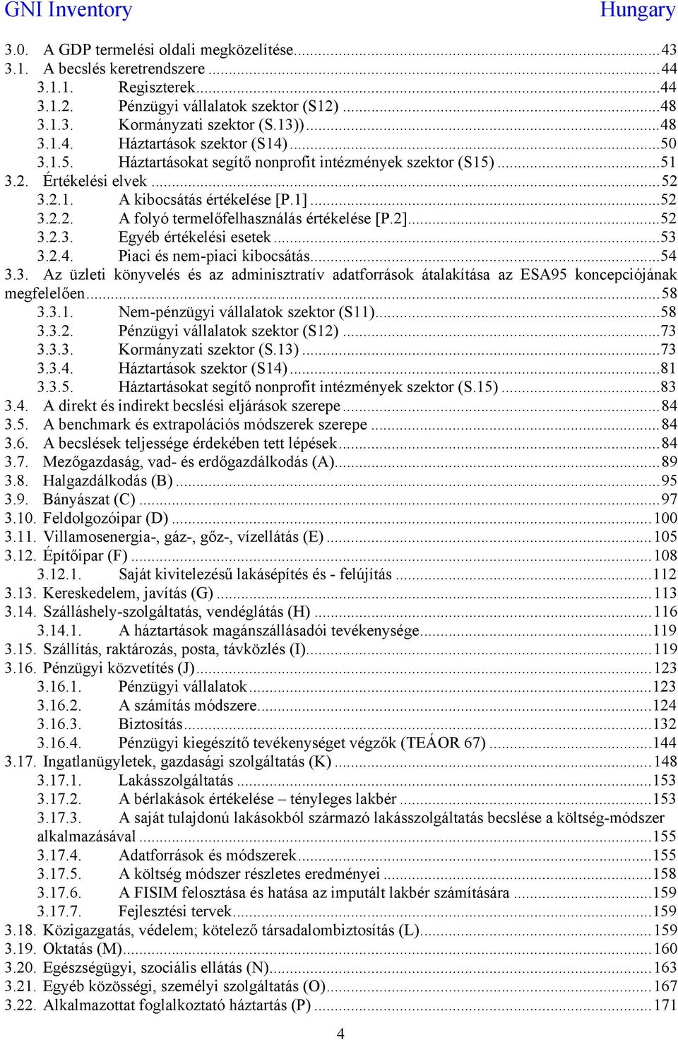 ..53 3.2.4. Piaci és nem-piaci kibocsátás...54 3.3. Az üzleti könyvelés és az adminisztratív adatforrások átalakítása az ESA95 koncepciójának megfelelően...58 3.3.1.