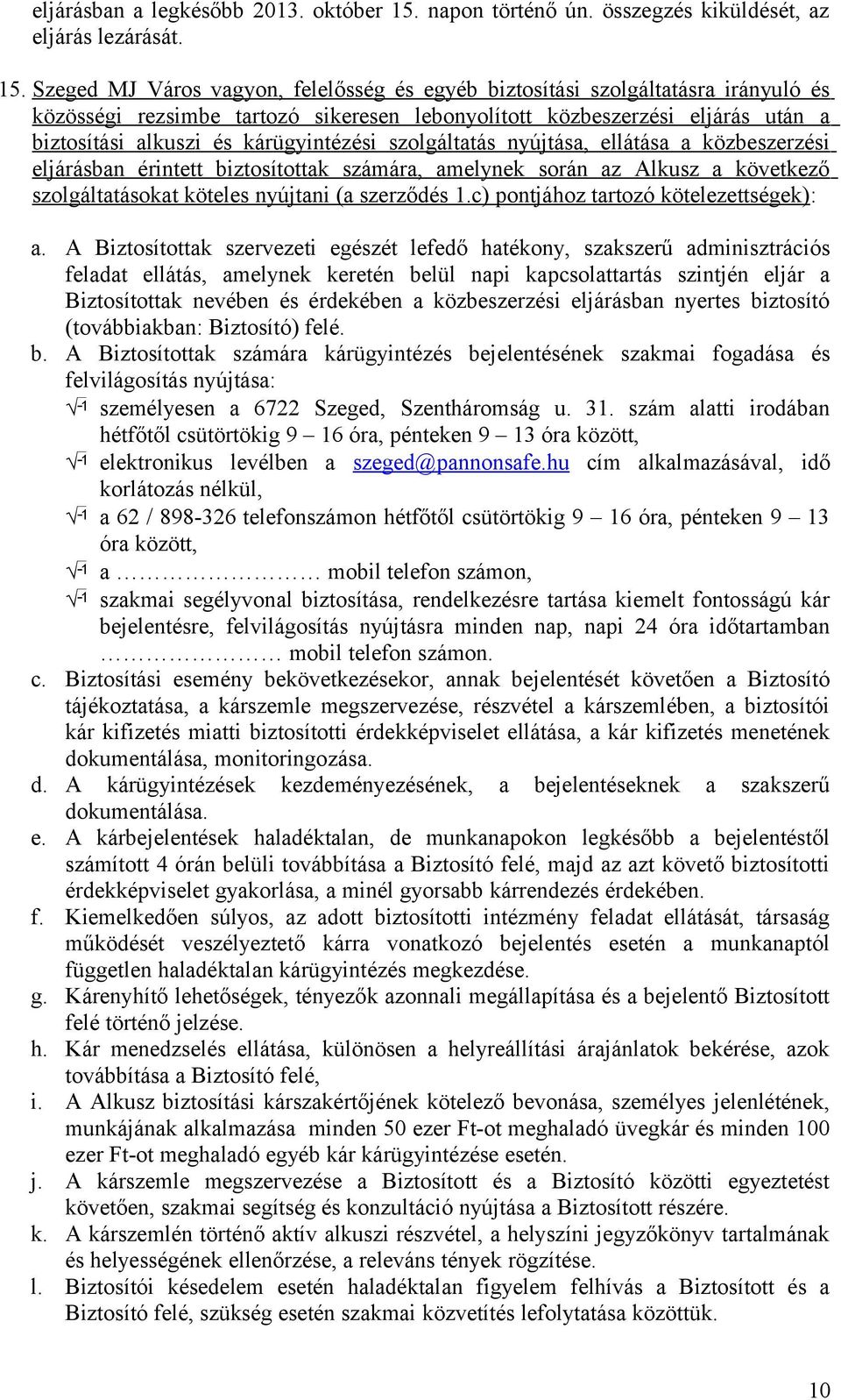 Szeged MJ Város vagyon, felelősség és egyéb biztosítási szolgáltatásra irányuló és közösségi rezsimbe tartozó sikeresen lebonyolított közbeszerzési eljárás után a biztosítási alkuszi és