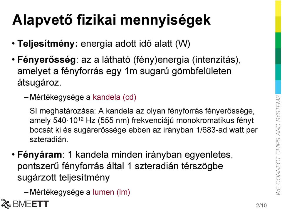 Mértékegysége a kandela (cd) SI meghatározása: A kandela az olyan fényforrás fényerőssége, amely 540 10 12 Hz (555 nm) frekvenciájú