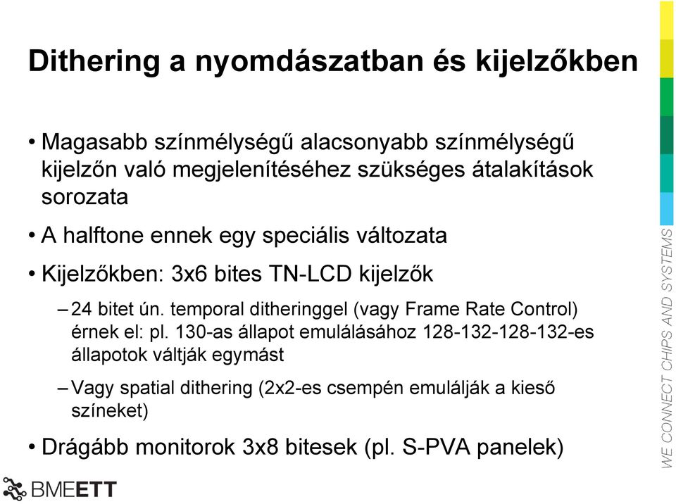 temporal ditheringgel (vagy Frame Rate Control) érnek el: pl.