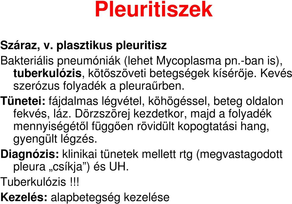 Tünetei: fájdalmas légvétel, köhögéssel, beteg oldalon fekvés, láz.