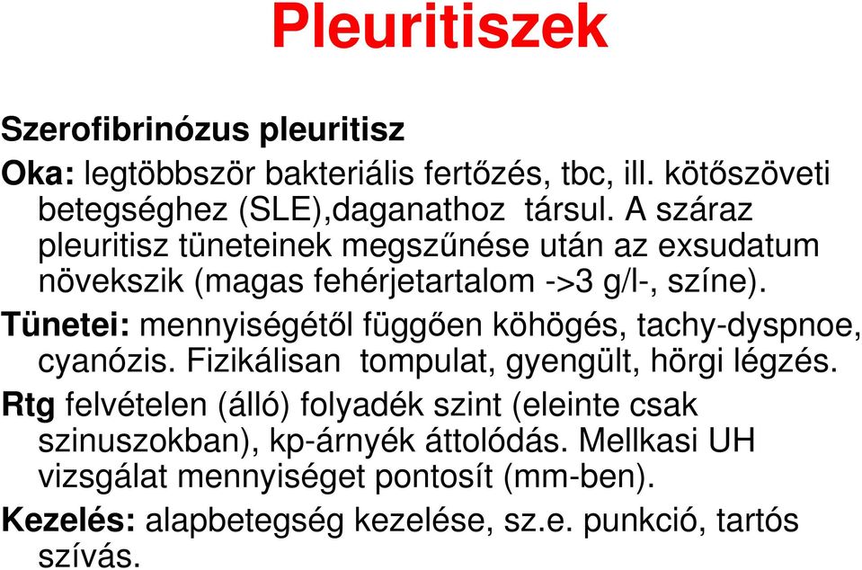 Tünetei: mennyiségétıl függıen köhögés, tachy-dyspnoe, cyanózis. Fizikálisan tompulat, gyengült, hörgi légzés.
