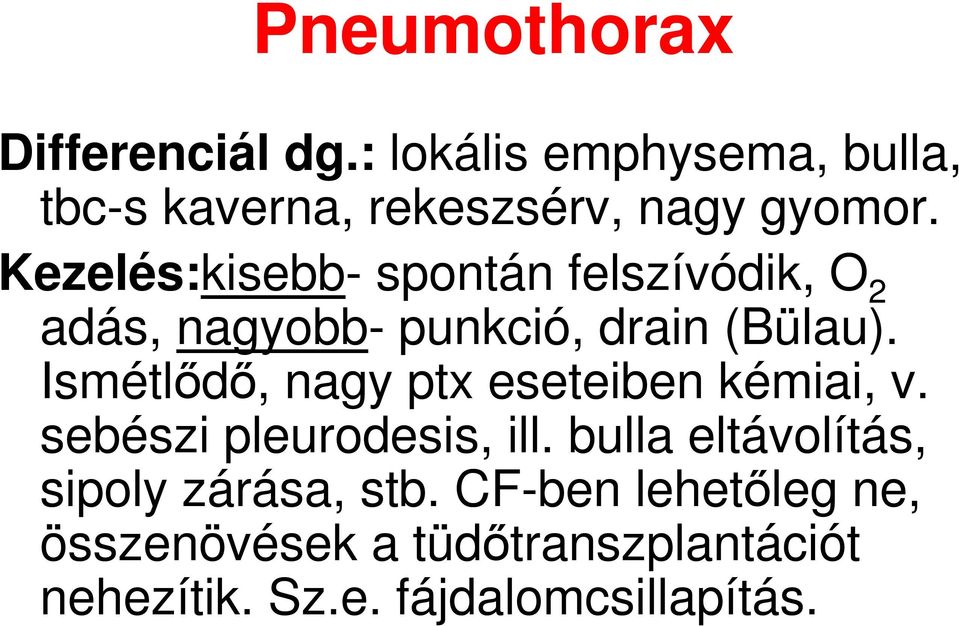 Kezelés:kisebb- spontán felszívódik, O 2 adás, nagyobb- punkció, drain (Bülau).