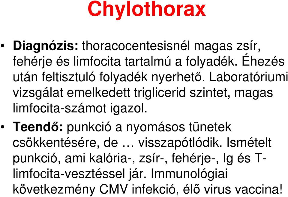 Laboratóriumi vizsgálat emelkedett triglicerid szintet, magas limfocita-számot igazol.