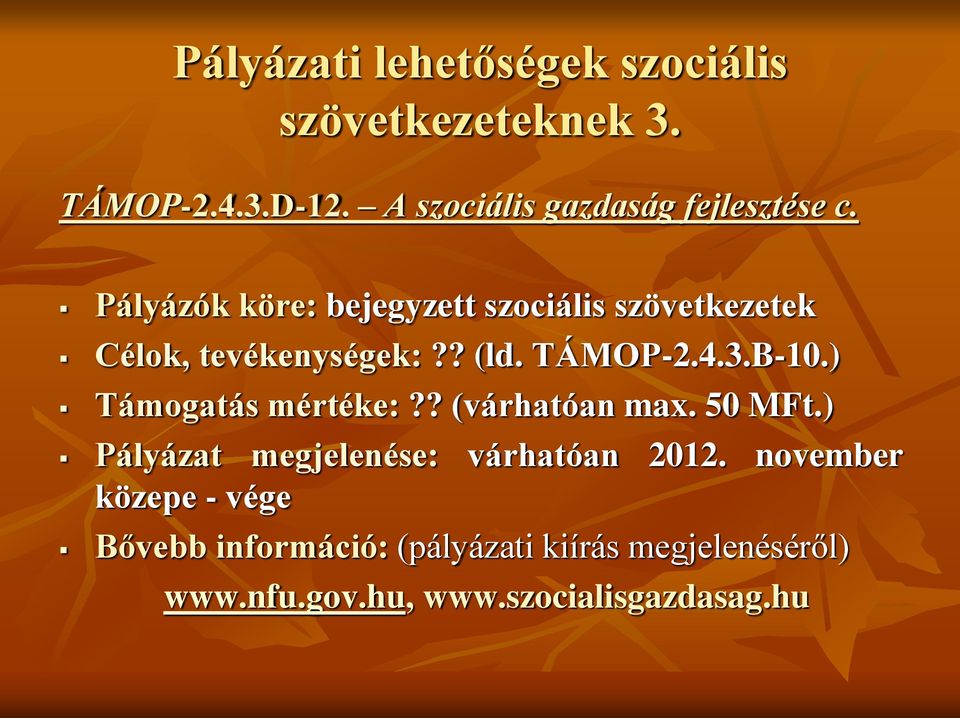 Pályázók köre: bejegyzett szociális szövetkezetek Célok, tevékenységek:?? (ld. TÁMOP-2.4.3.B-10.