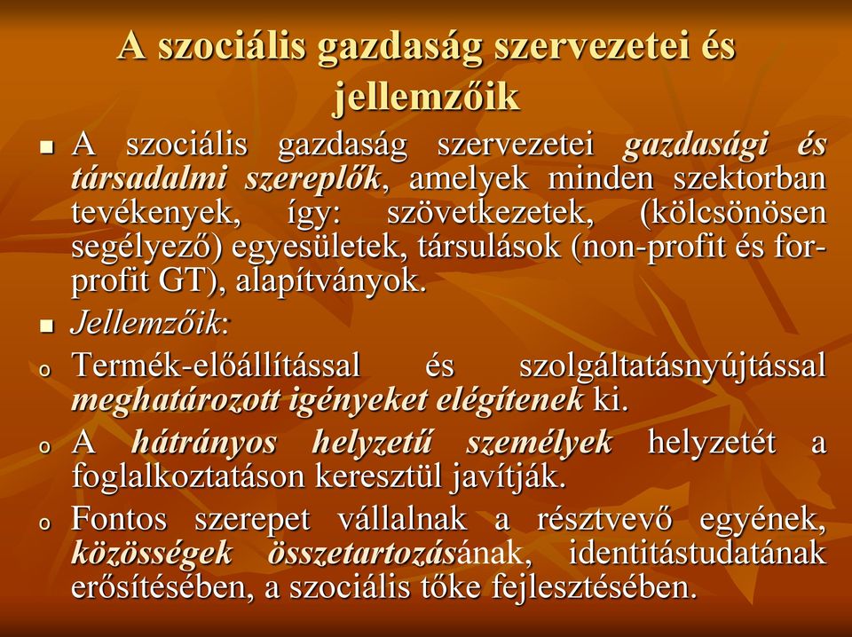 Jellemzőik: o Termék-előállítással és szolgáltatásnyújtással meghatározott igényeket elégítenek ki.