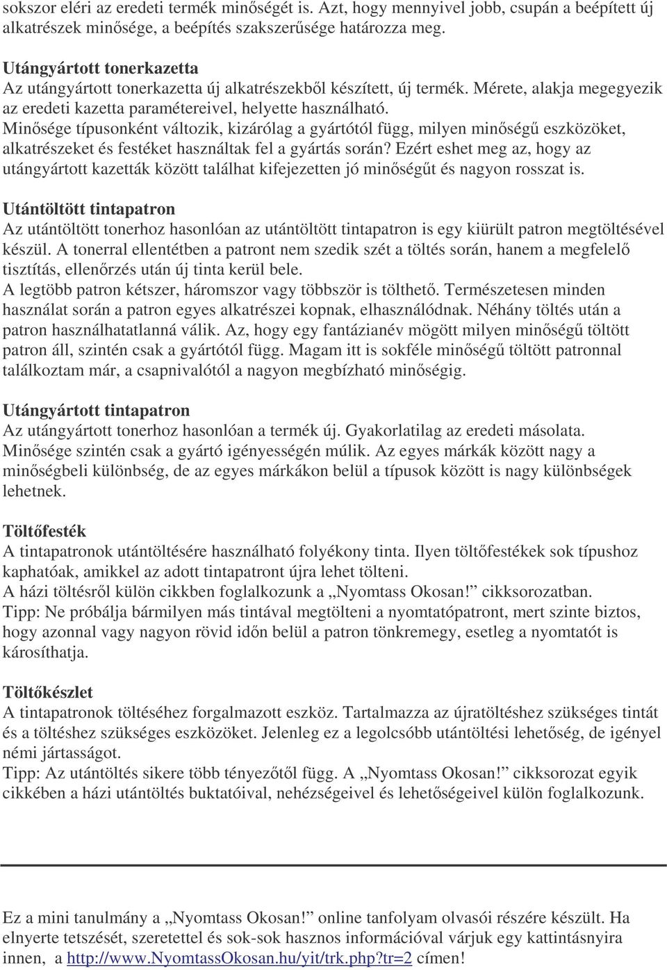 Minsége típusonként változik, kizárólag a gyártótól függ, milyen minség eszközöket, alkatrészeket és festéket használtak fel a gyártás során?