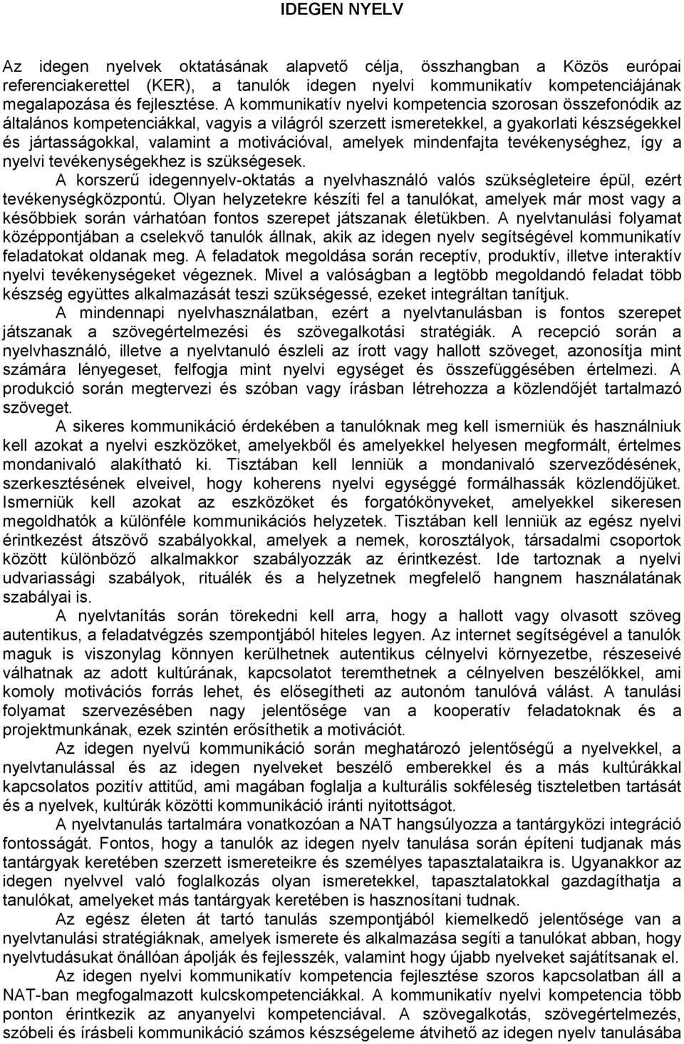 amelyek mindenfajta tevékenységhez, így a nyelvi tevékenységekhez is szükségesek. A korszerű idegennyelv-oktatás a nyelvhasználó valós szükségleteire épül, ezért tevékenységközpontú.