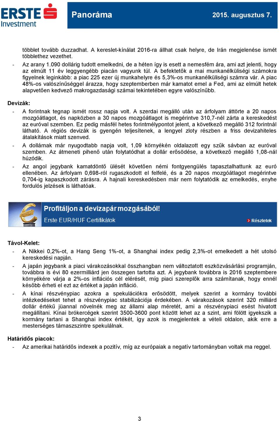 A befektetők a mai munkanélküliségi számokra figyelnek leginkább: a piac 225 ezer új munkahelyre és 5,3%-os munkanélküliségi számra vár.