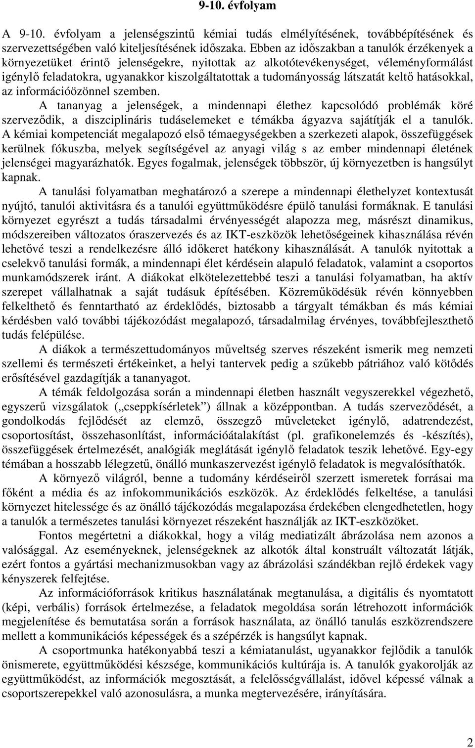 látszatát keltő hatásokkal, az információözönnel szemben.