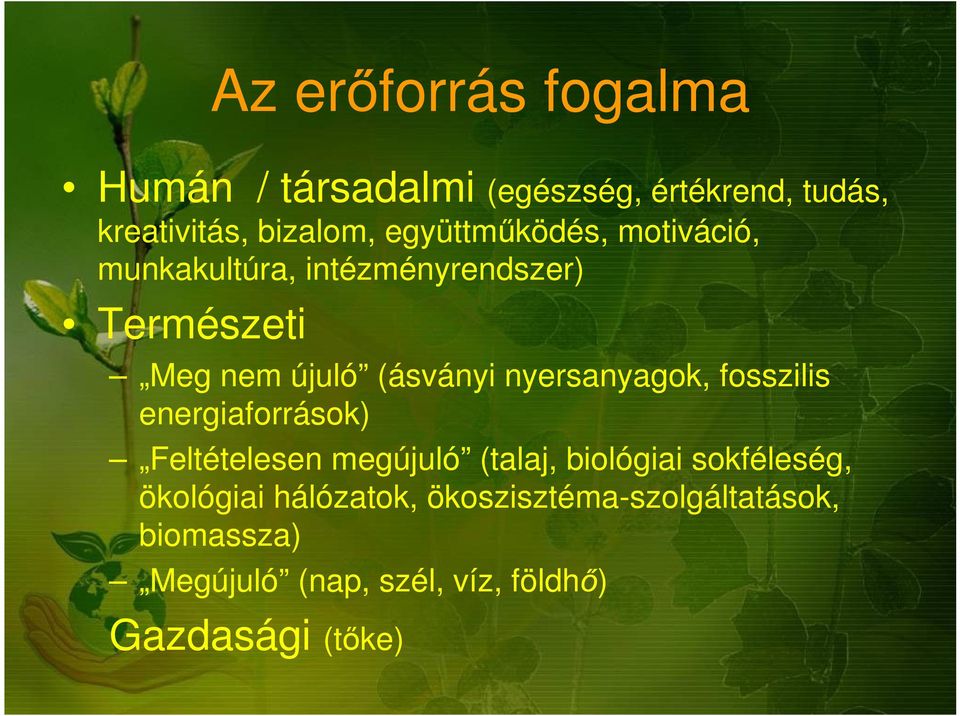 nyersanyagok, fosszilis energiaforrások) Feltételesen megújuló (talaj, biológiai sokféleség,