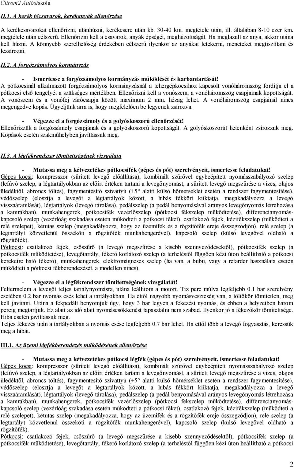 A könnyebb szerelhetőség érdekében célszerű ilyenkor az anyákat letekerni, meneteket megtisztítani és lezsírozni. II.2.