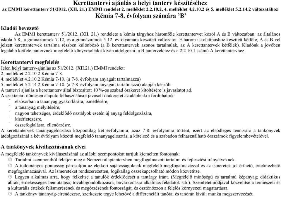 , a gimnáziumok 7-12, és a gimnáziumok 5-12. évfolyamára készített változatot.