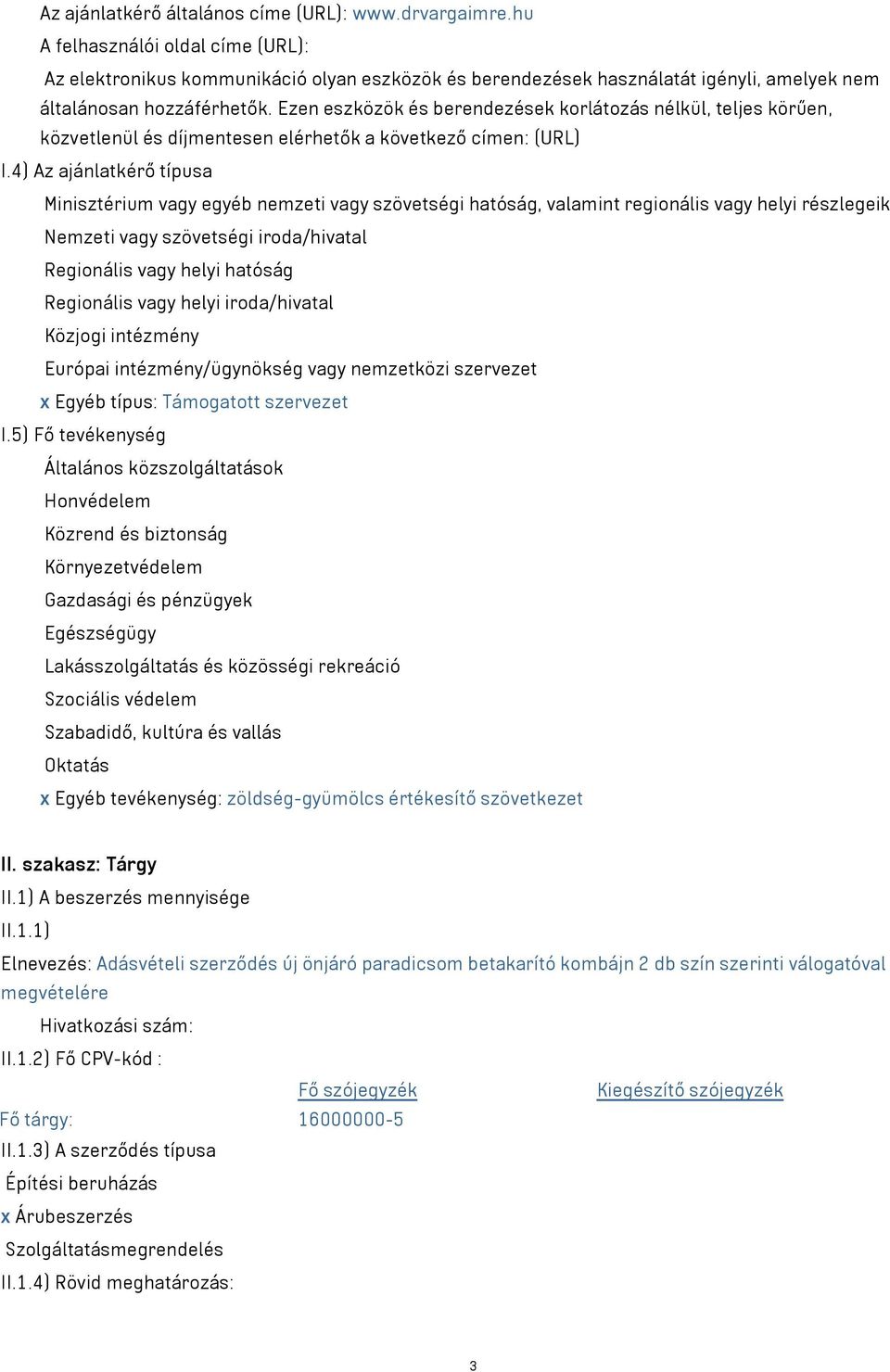 Ezen eszközök és berendezések korlátozás nélkül, teljes körűen, közvetlenül és díjmentesen elérhetők a következő címen: (URL) I.