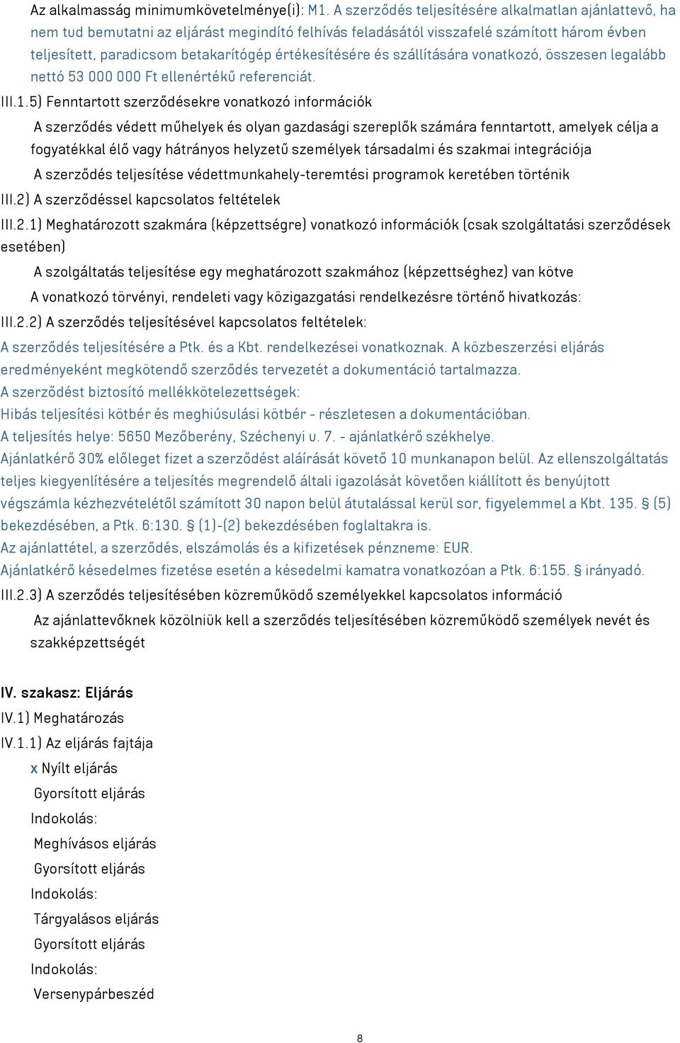 értékesítésére és szállítására vonatkozó, összesen legalább nettó 53 000 000 Ft ellenértékű referenciát. III.1.