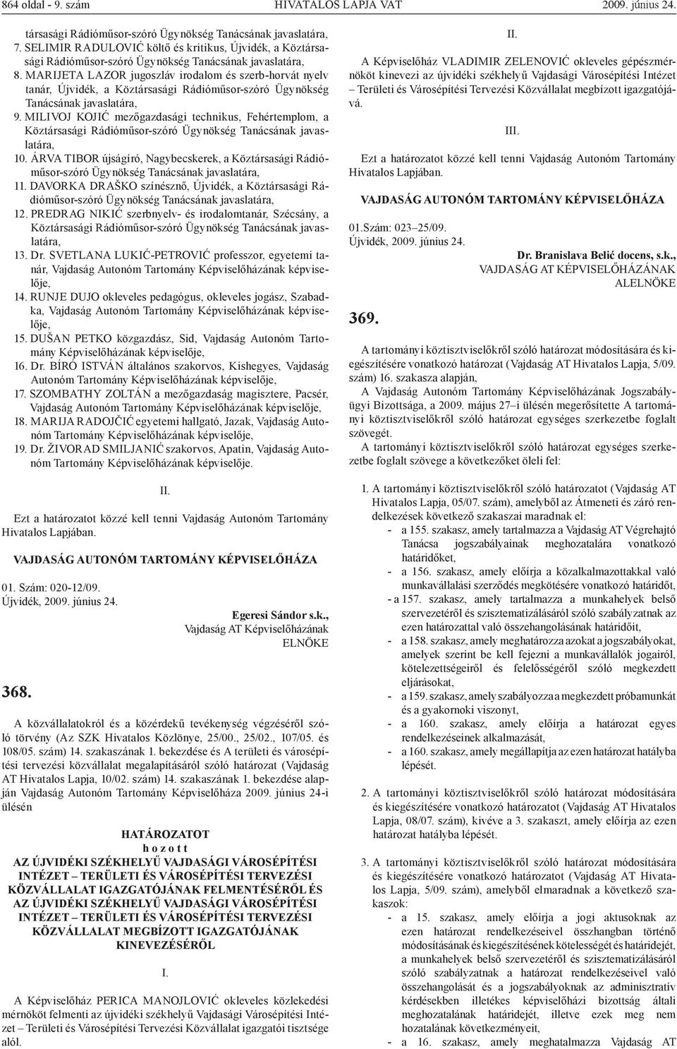 MARIJETA LAZOR jugoszláv irodalom és szerb-horvát nyelv tanár, Újvidék, a Köztársasági Rádióműsor-szóró Ügynökség Tanácsának javaslatára, 9.