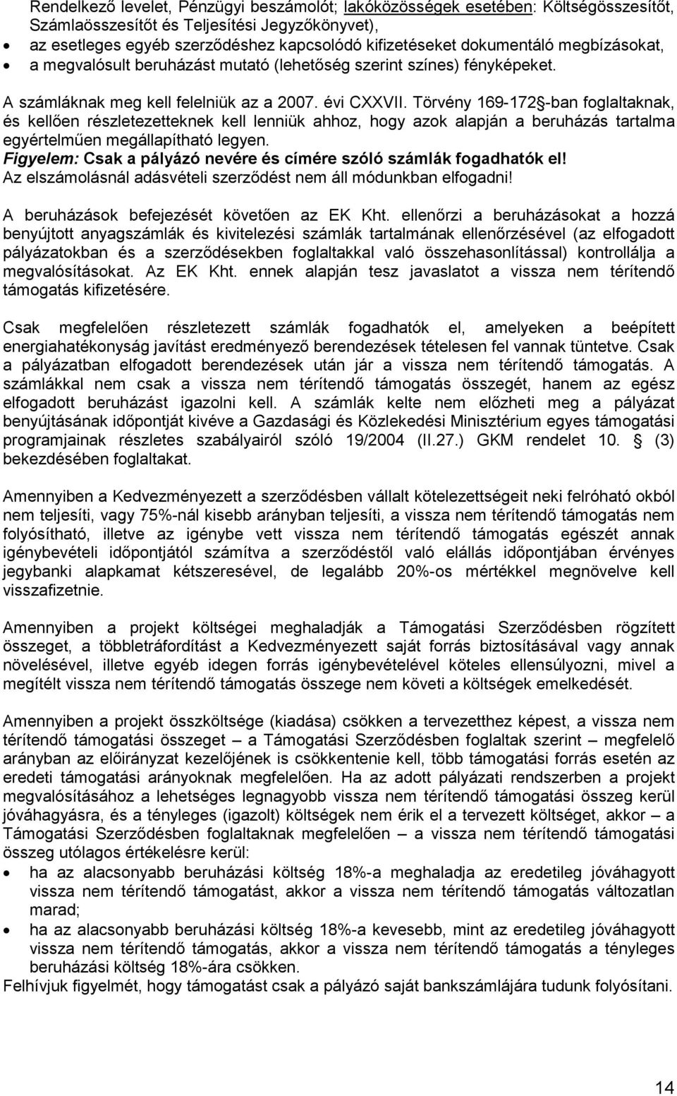 Törvény 169-172 -ban foglaltaknak, és kellően részletezetteknek kell lenniük ahhoz, hogy azok alapján a beruházás tartalma egyértelműen megállapítható legyen.