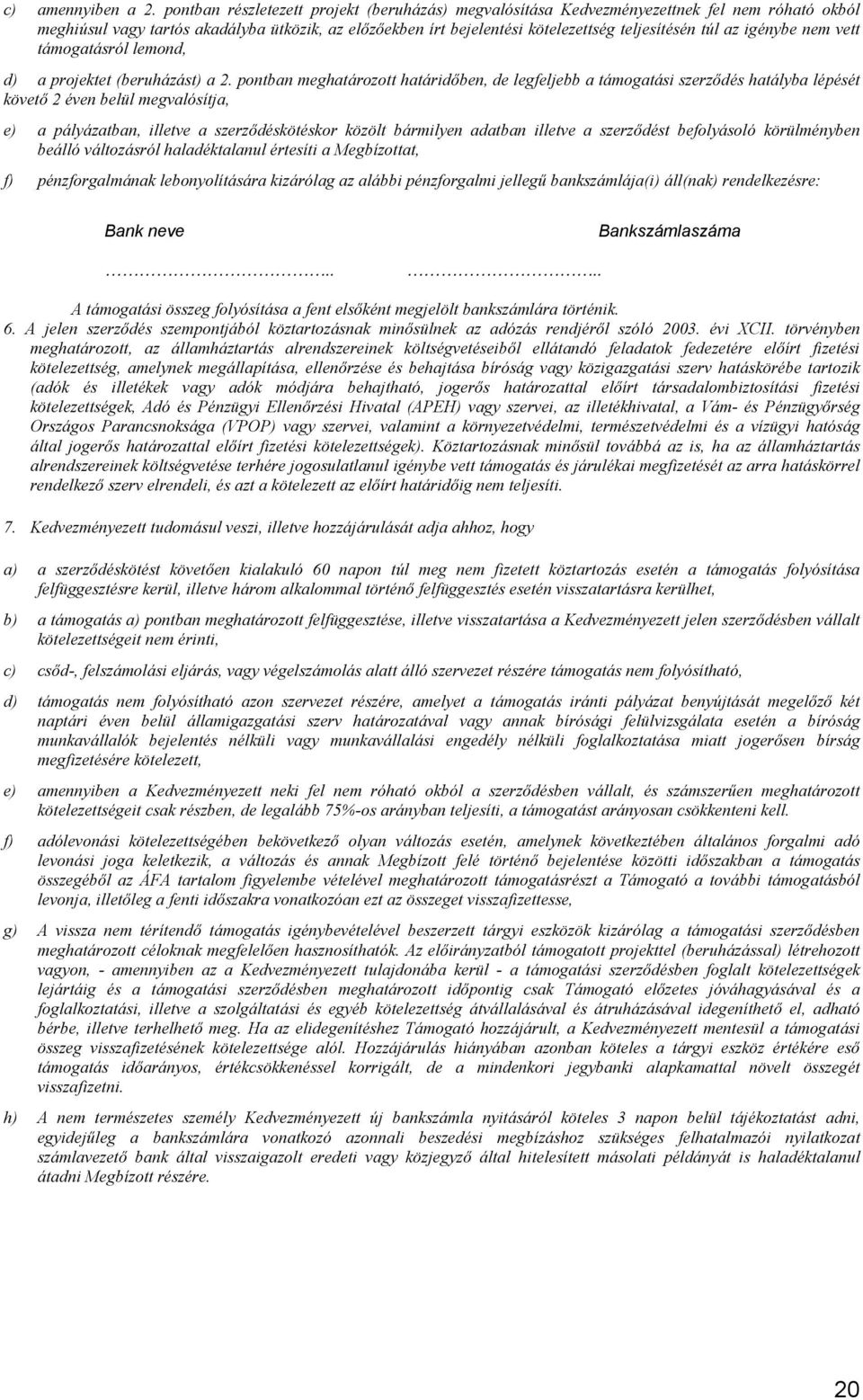 igénybe nem vett támogatásról lemond, d) a projektet (beruházást) a 2.
