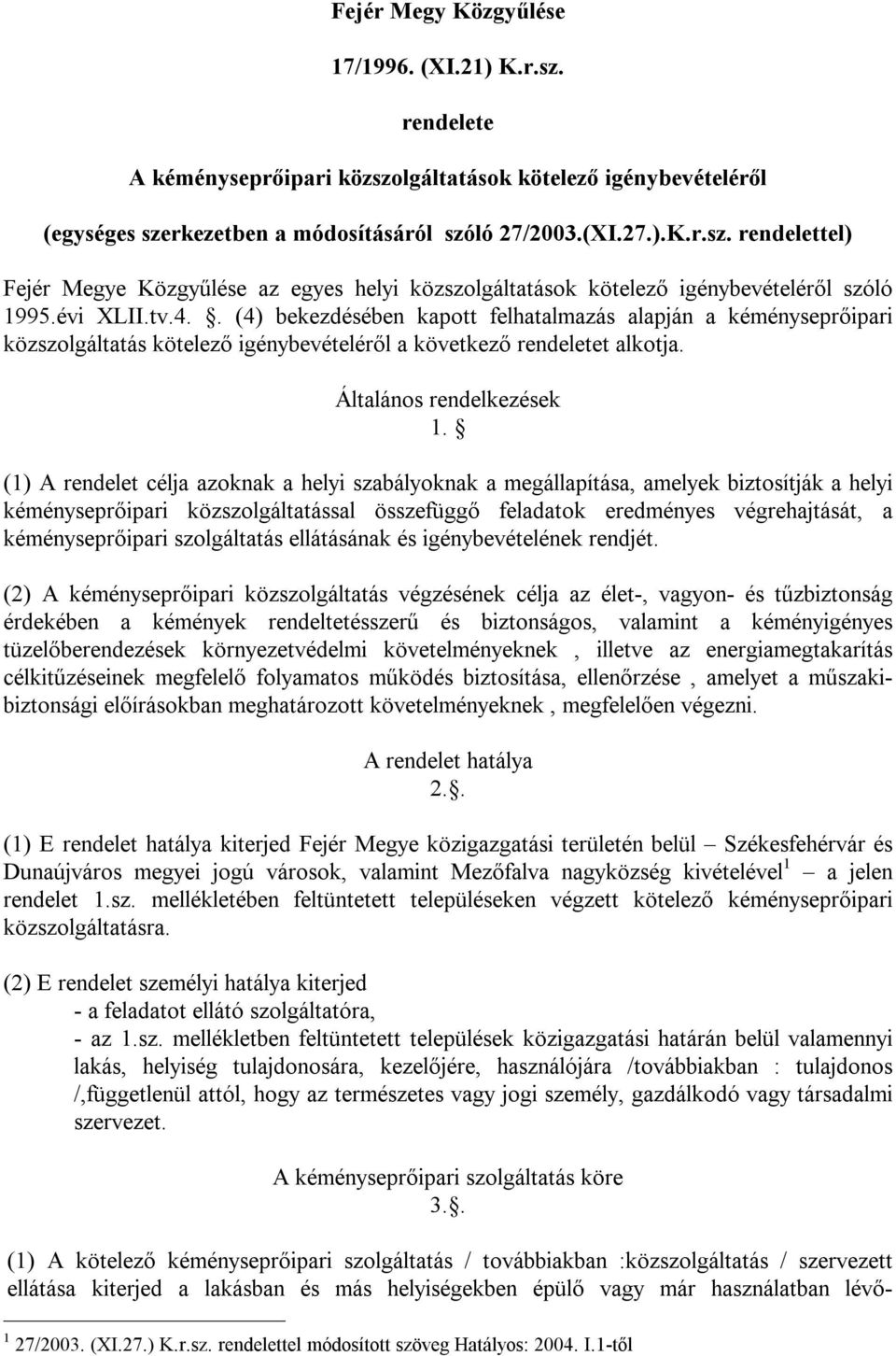 (1) A rendelet célja azoknak a helyi szabályoknak a megállapítása, amelyek biztosítják a helyi kéményseprőipari közszolgáltatással összefüggő feladatok eredményes végrehajtását, a kéményseprőipari