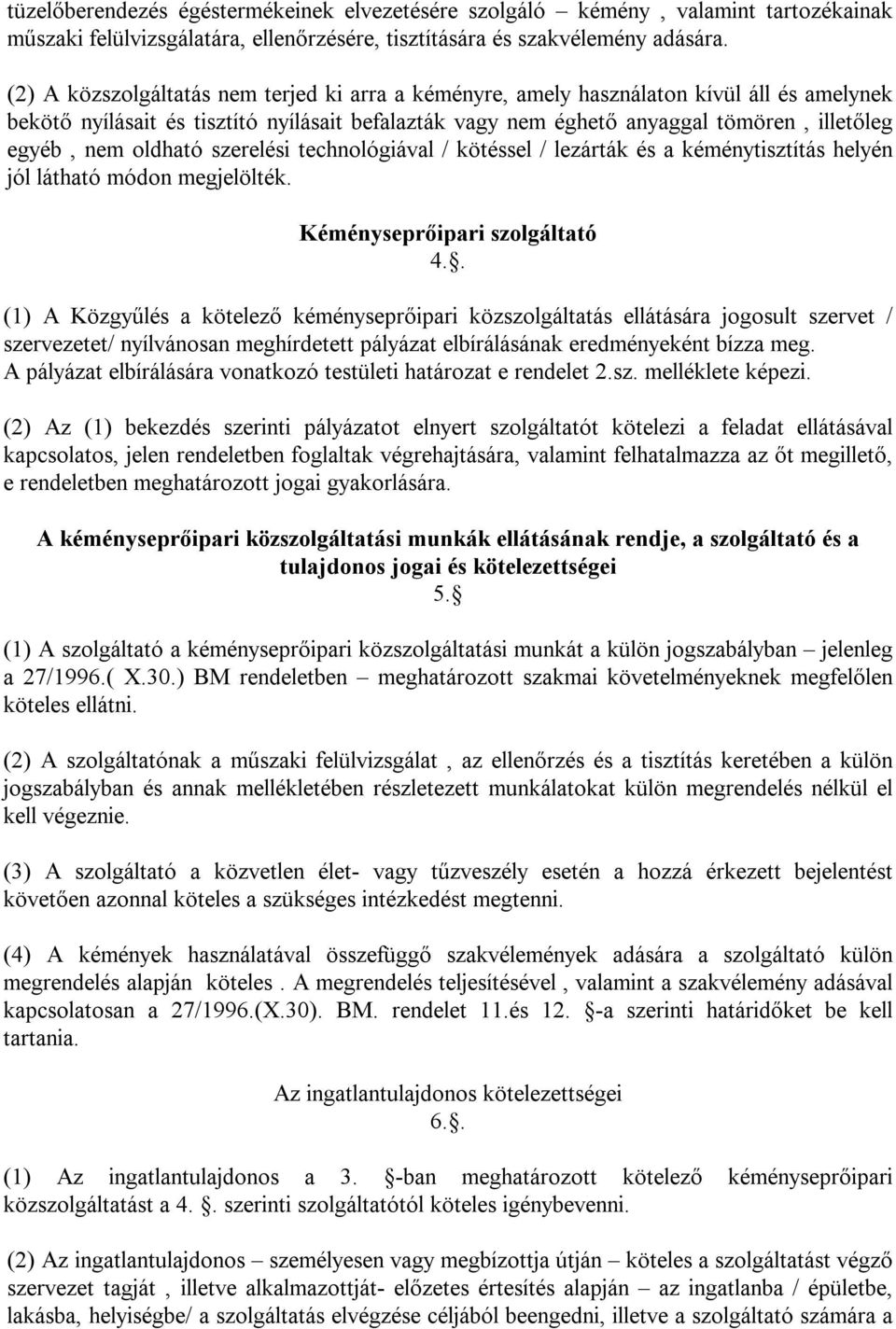 oldható szerelési technológiával / kötéssel / lezárták és a kéménytisztítás helyén jól látható módon megjelölték. Kéményseprőipari szolgáltató 4.