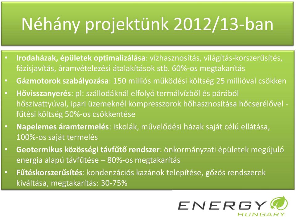 üzemeknél kompresszorok hőhasznosítása hőcserélővel - fűtési költség 50%-os csökkentése Napelemes áramtermelés: iskolák, művelődési házak saját célú ellátása, 100%-os saját termelés