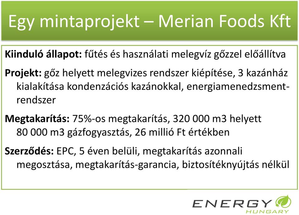 energiamenedzsmentrendszer Megtakarítás: 75%-os megtakarítás, 320 000 m3 helyett 80 000 m3 gázfogyasztás, 26