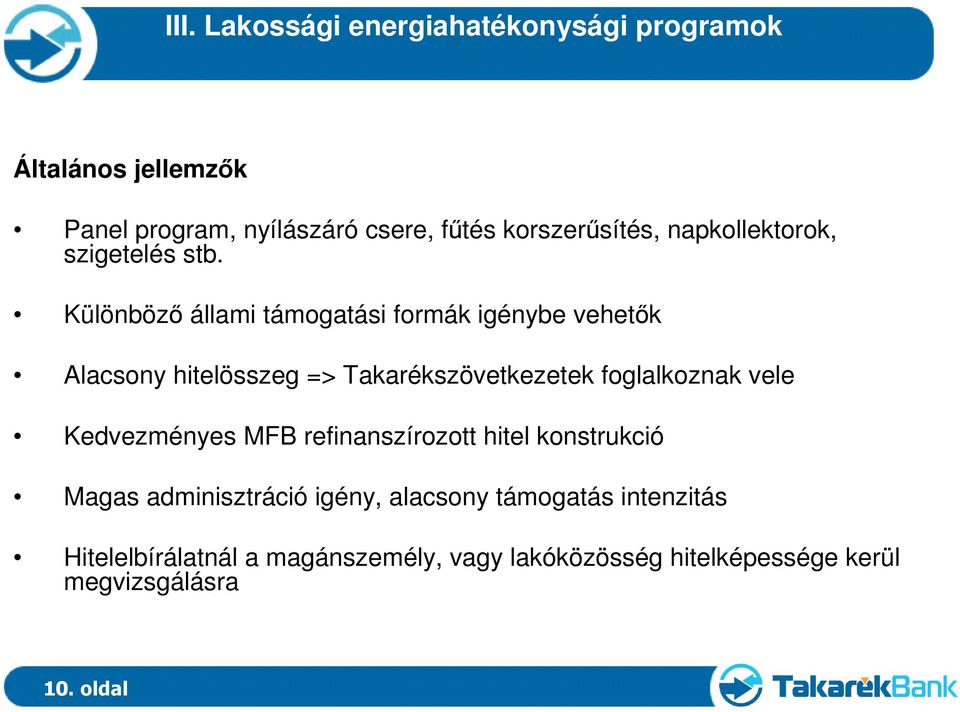 Különbözı állami támogatási formák igénybe vehetık Alacsony hitelösszeg => Takarékszövetkezetek foglalkoznak vele