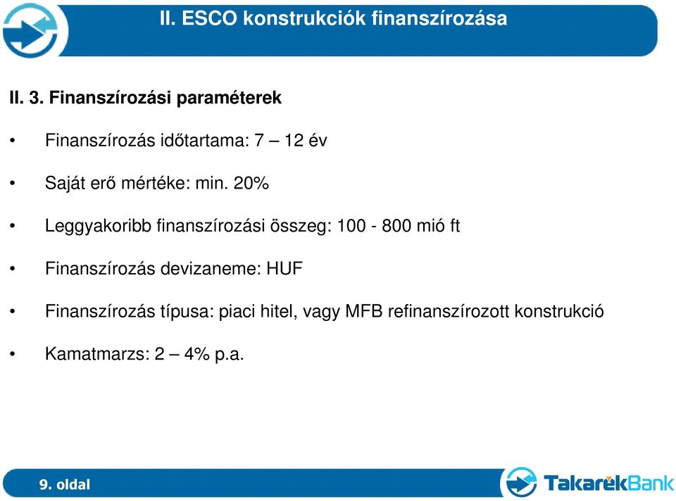 min. 20% Leggyakoribb finanszírozási összeg: 100-800 mió ft Finanszírozás