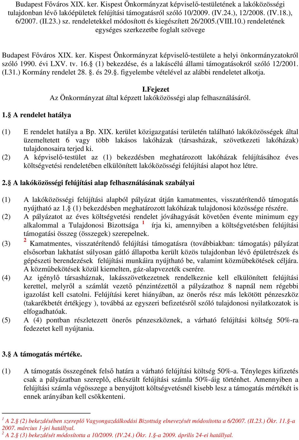 Kispest Önkormányzat képviselı-testülete a helyi önkormányzatokról szóló 1990. évi LXV. tv. 16. (1) bekezdése, és a lakáscélú állami támogatásokról szóló 12/2001. (I.31.) Kormány rendelet 28.. és 29.