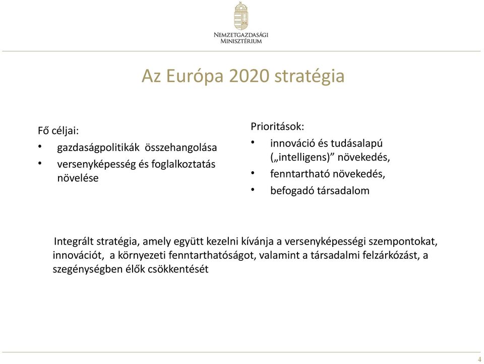 társadalom Integrált stratégia, amely együtt kezelni kívánja a versenyképességi szempontokat,